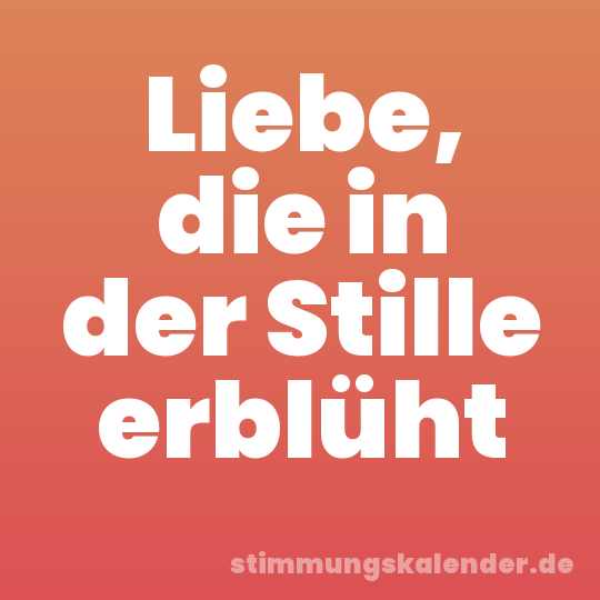 Liebe, die in der Stille erblüht
