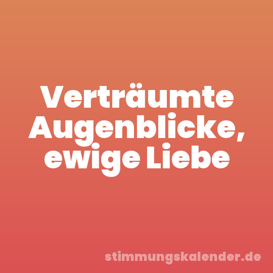 Verträumte Augenblicke, ewige Liebe