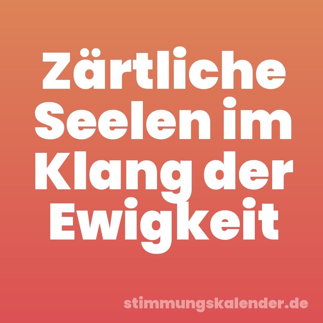 Zärtliche Seelen im Klang der Ewigkeit