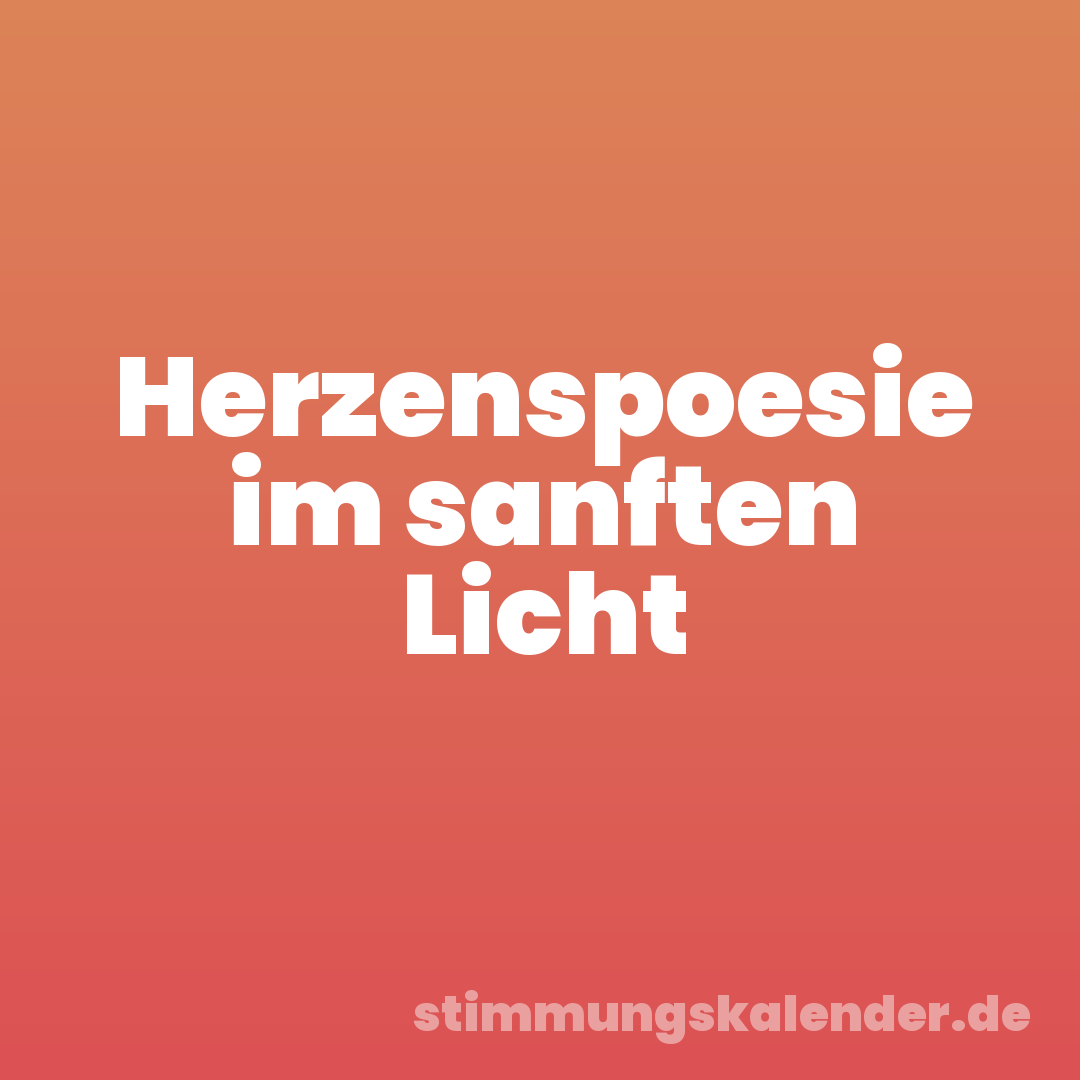 Herzenspoesie im sanften Licht