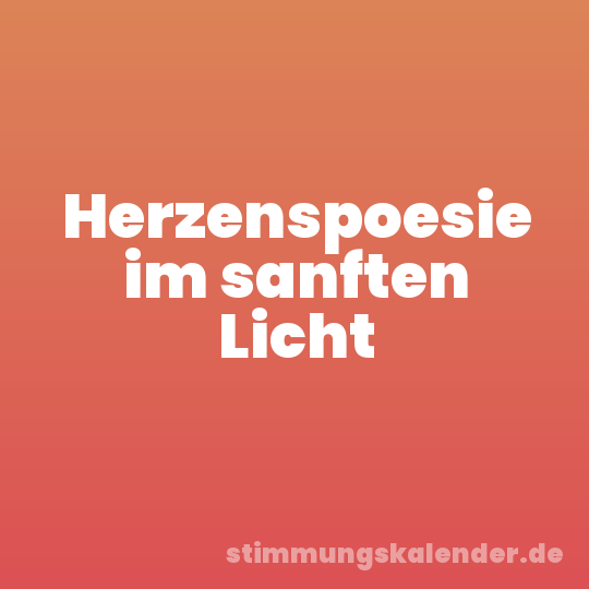 Herzenspoesie im sanften Licht