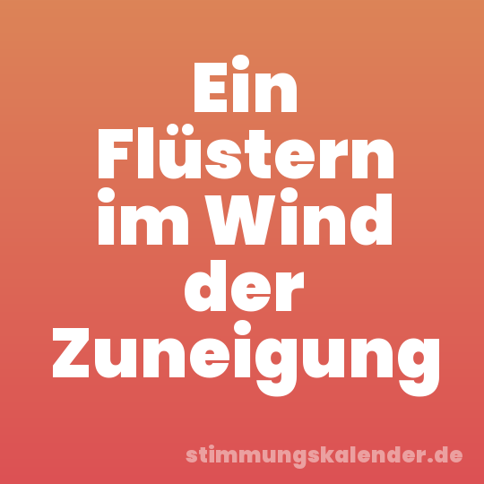 Ein Flüstern im Wind der Zuneigung