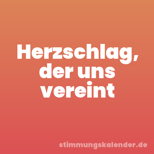 Herzschlag, der uns vereint