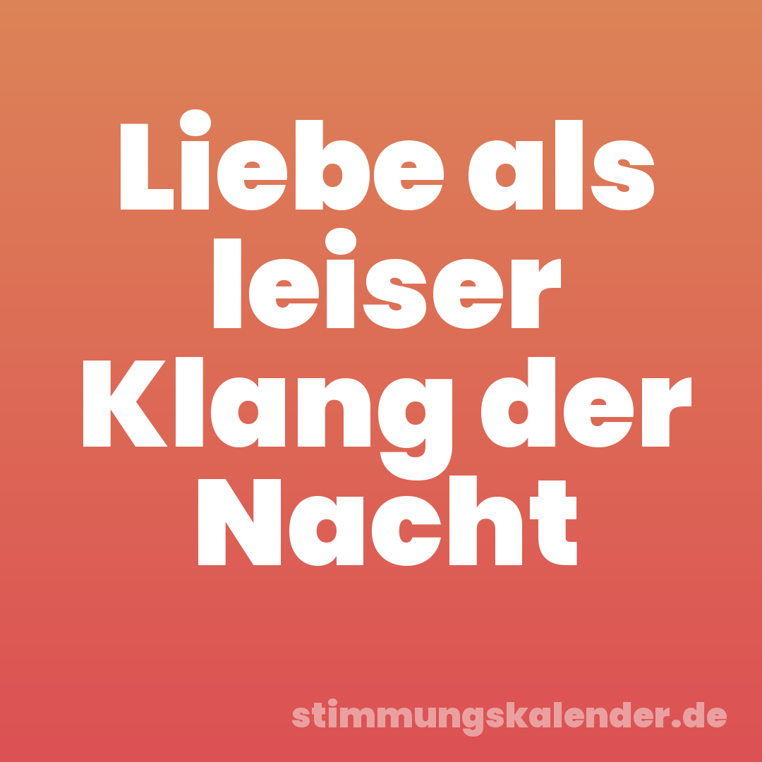 Liebe als leiser Klang der Nacht