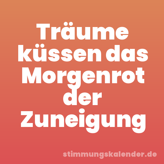 Träume küssen das Morgenrot der Zuneigung