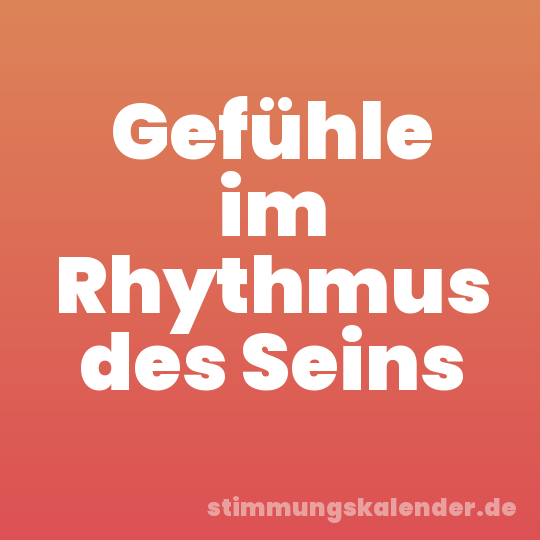 Gefühle im Rhythmus des Seins