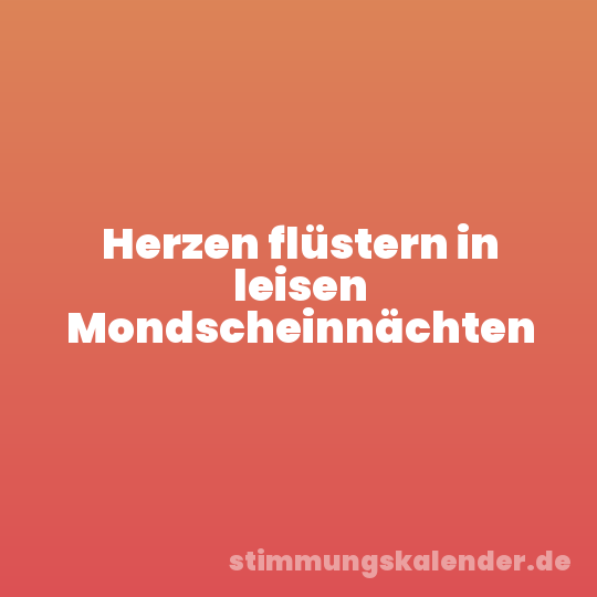 Herzen flüstern in leisen Mondscheinnächten