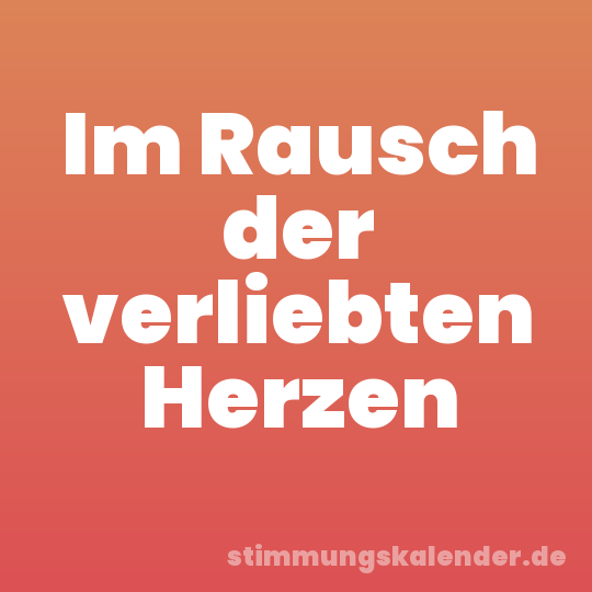 Im Rausch der verliebten Herzen