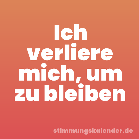 Ich verliere mich, um zu bleiben