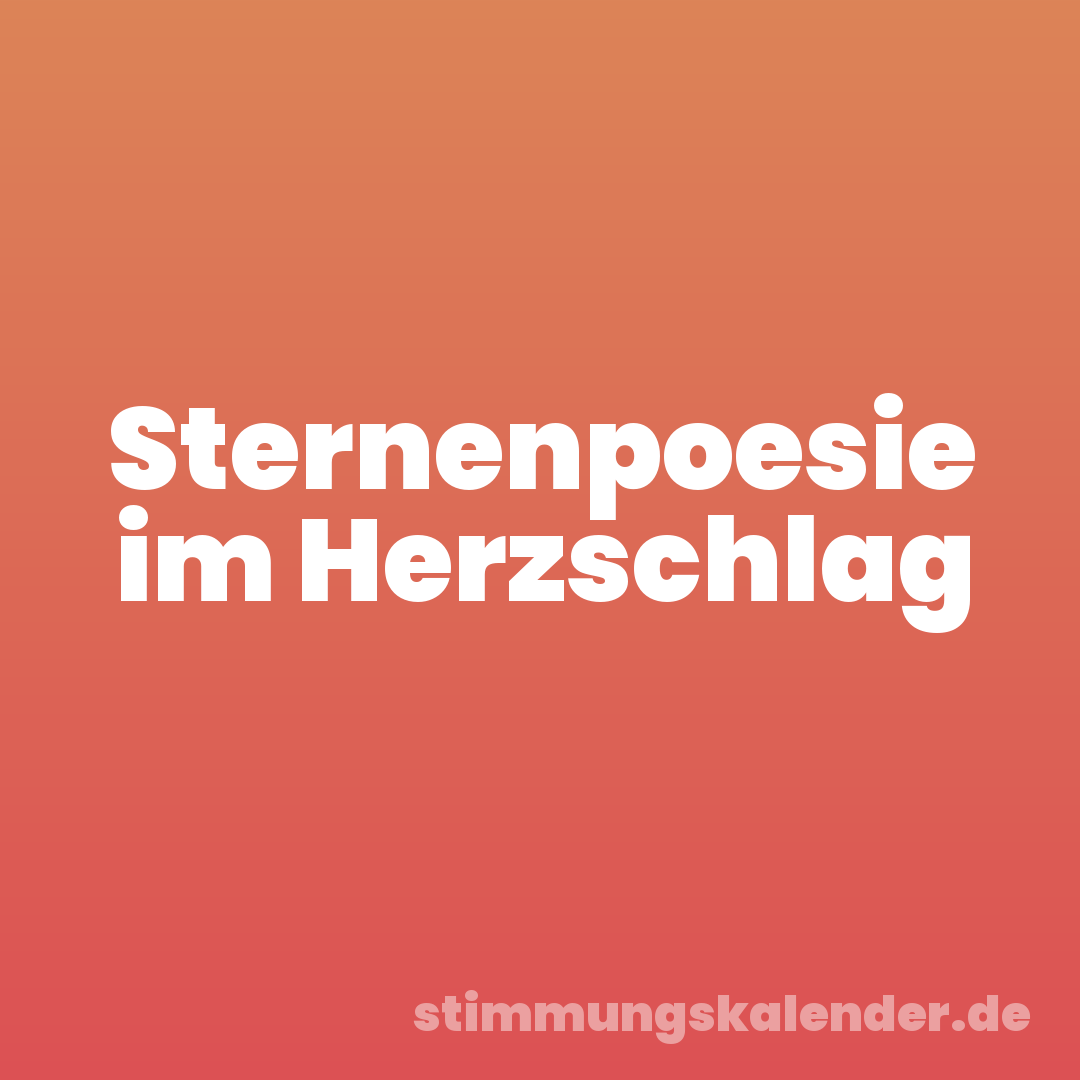 Sternenpoesie im Herzschlag