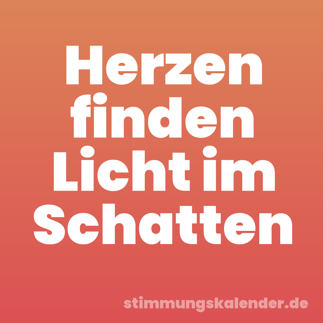 Herzen finden Licht im Schatten
