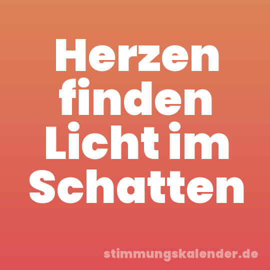 Herzen finden Licht im Schatten