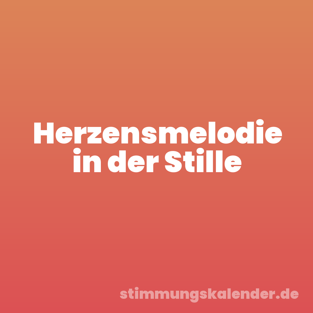 Herzensmelodie in der Stille