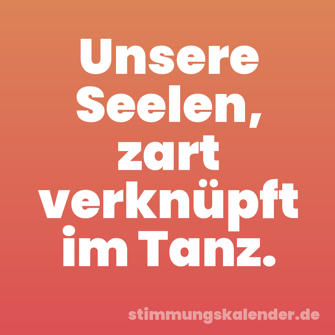 Unsere Seelen, zart verknüpft im Tanz.