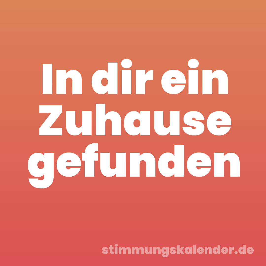 In dir ein Zuhause gefunden