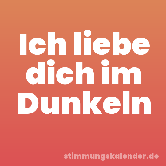 Ich liebe dich im Dunkeln