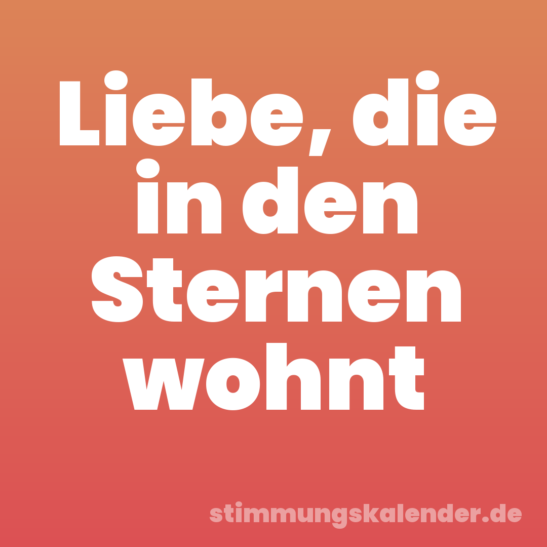 Liebe, die in den Sternen wohnt