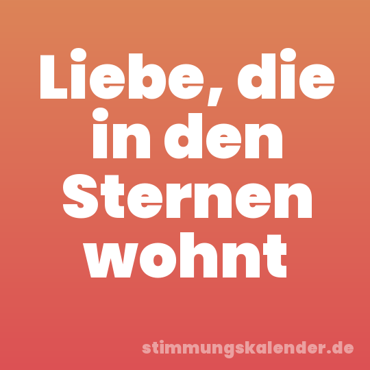 Liebe, die in den Sternen wohnt