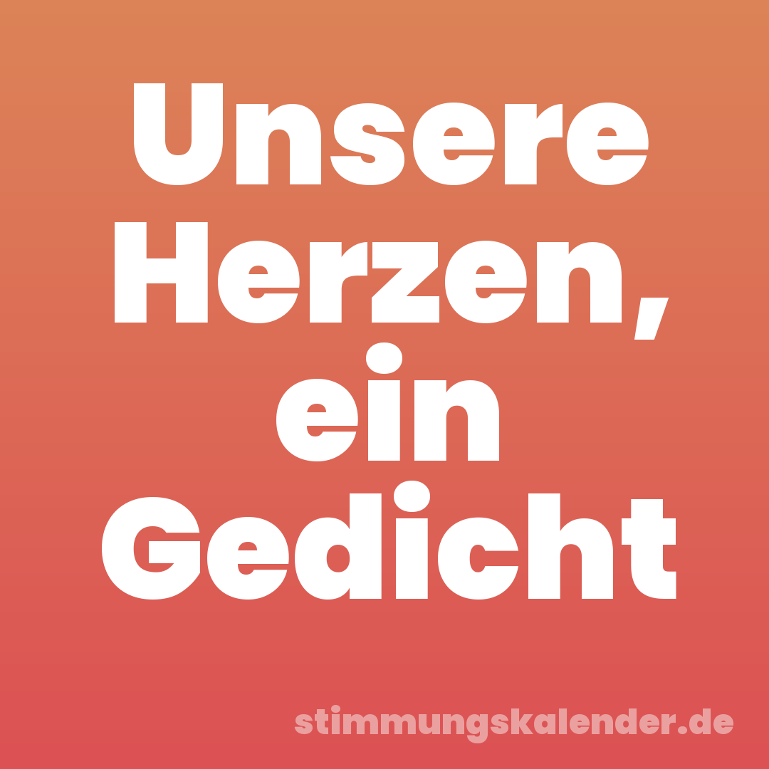 Unsere Herzen, ein Gedicht