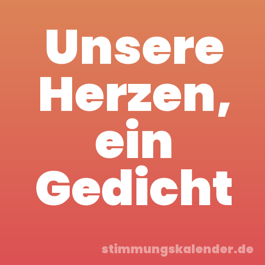 Unsere Herzen, ein Gedicht