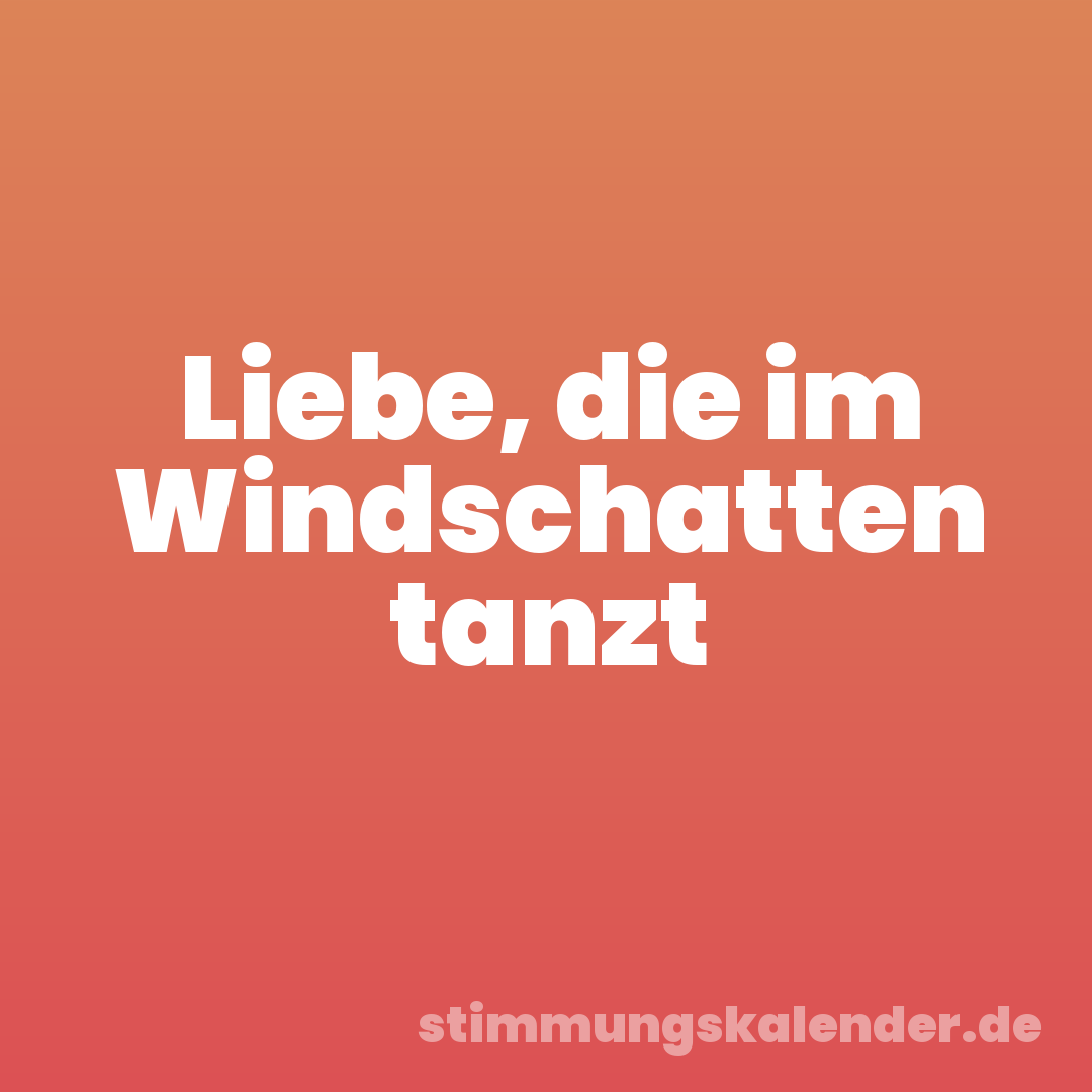 Liebe, die im Windschatten tanzt