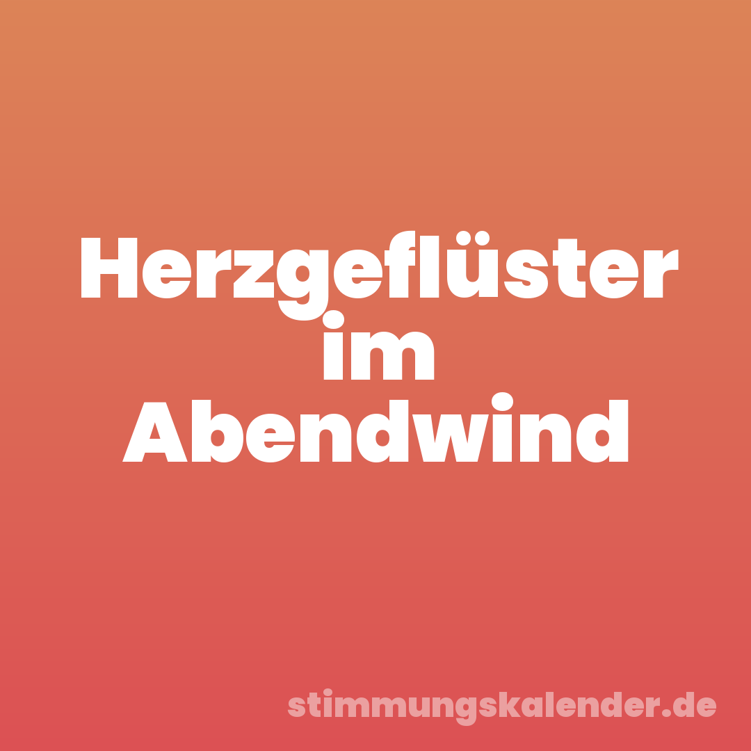 Herzgeflüster im Abendwind