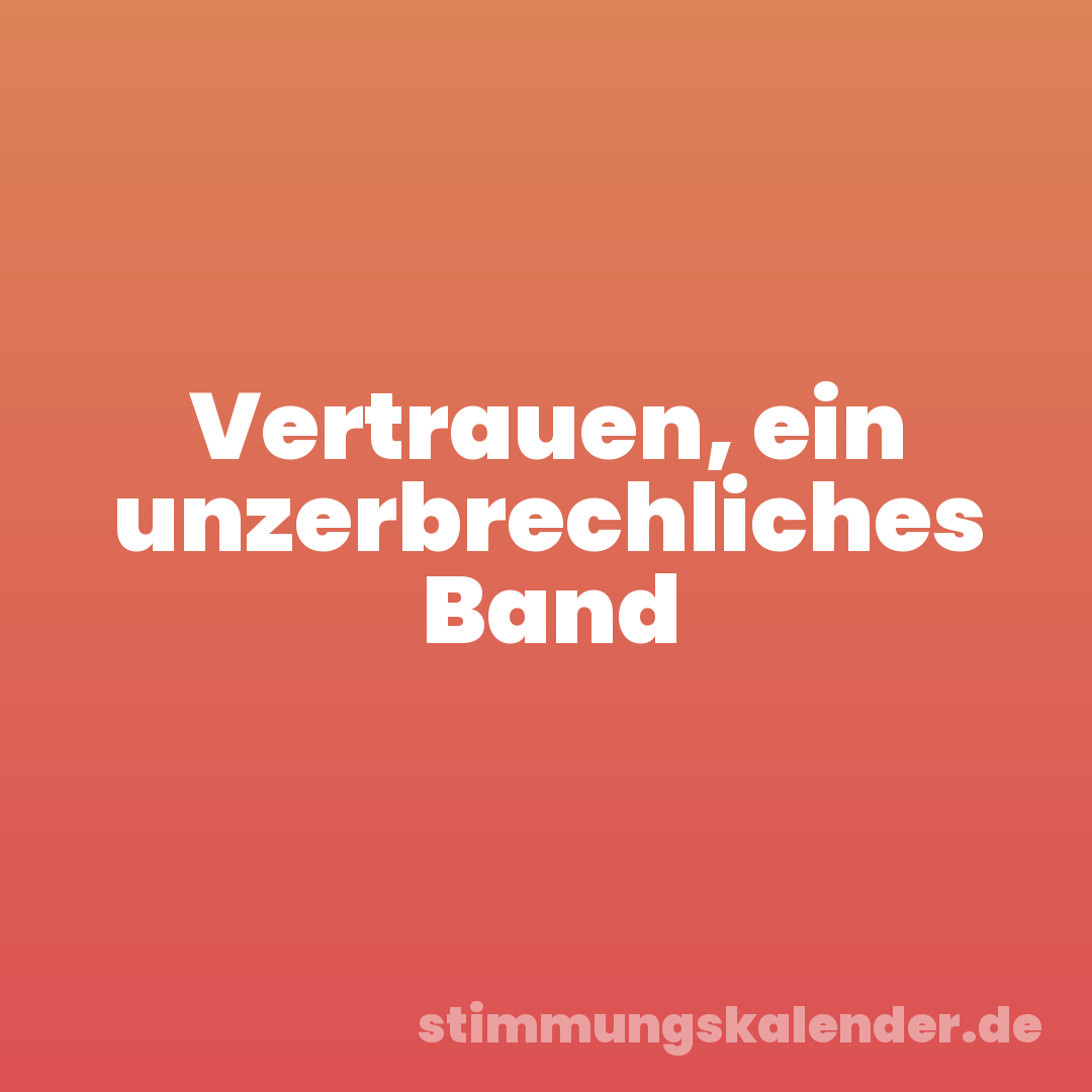 Vertrauen, ein unzerbrechliches Band
