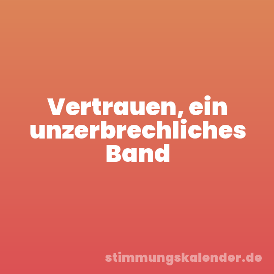 Vertrauen, ein unzerbrechliches Band