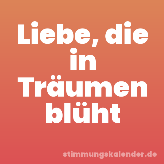 Liebe, die in Träumen blüht