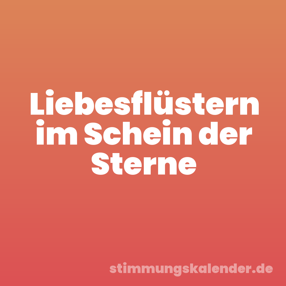 Liebesflüstern im Schein der Sterne