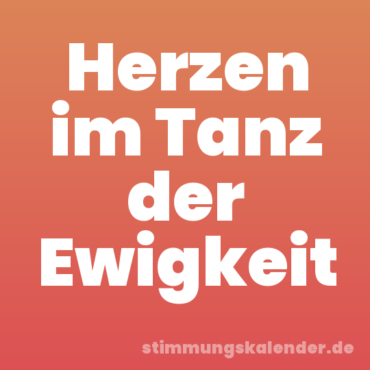 Herzen im Tanz der Ewigkeit