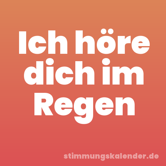 Ich höre dich im Regen