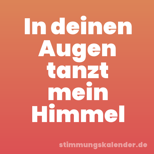 In deinen Augen tanzt mein Himmel