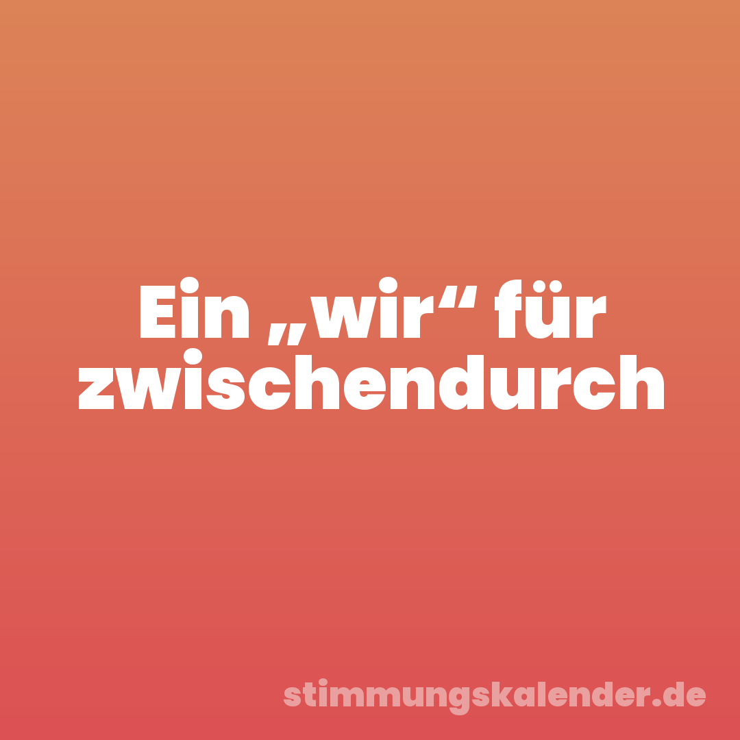 Ein „wir“ für zwischendurch