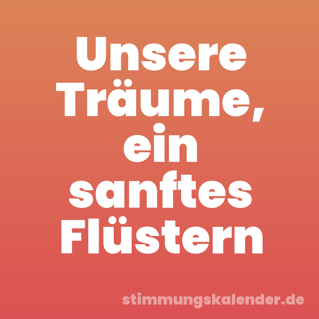 Unsere Träume, ein sanftes Flüstern