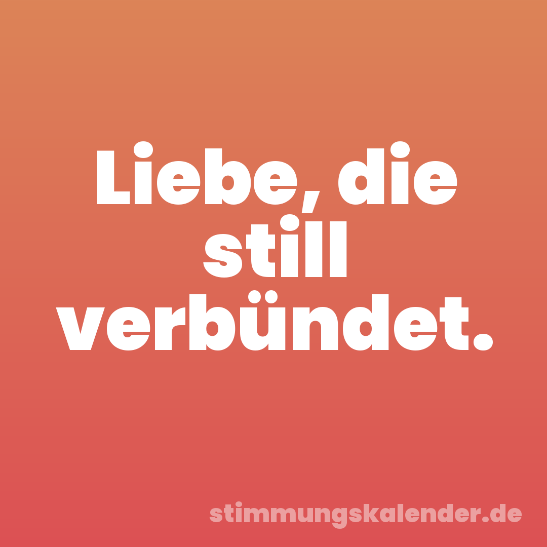 Liebe, die still verbündet.