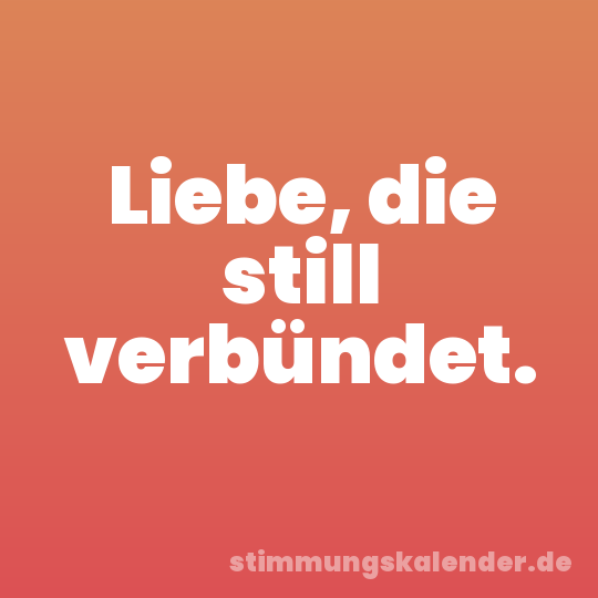Liebe, die still verbündet.