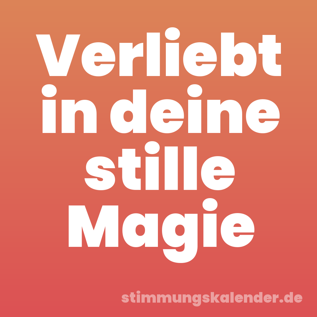 Verliebt in deine stille Magie