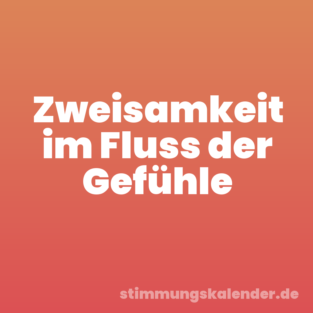 Zweisamkeit im Fluss der Gefühle