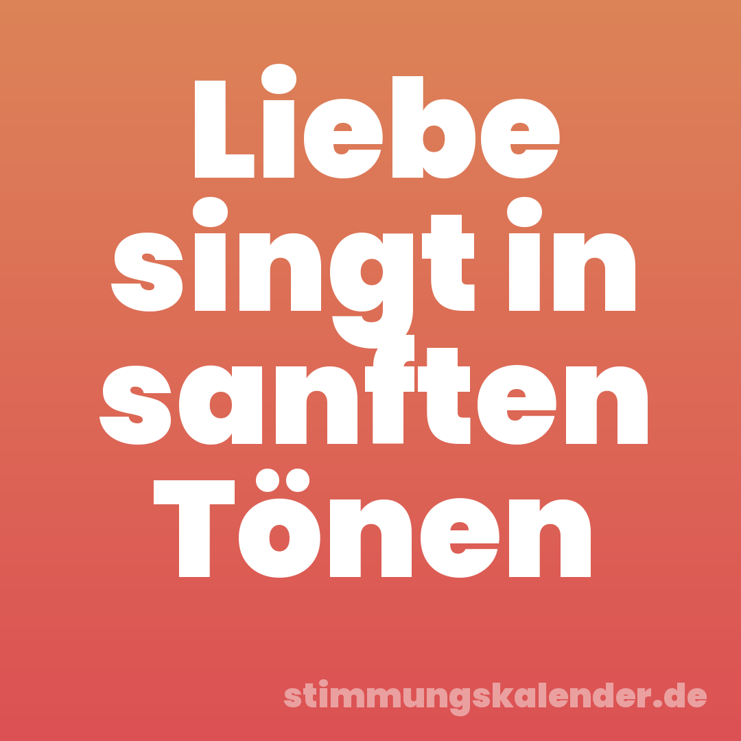 Liebe singt in sanften Tönen
