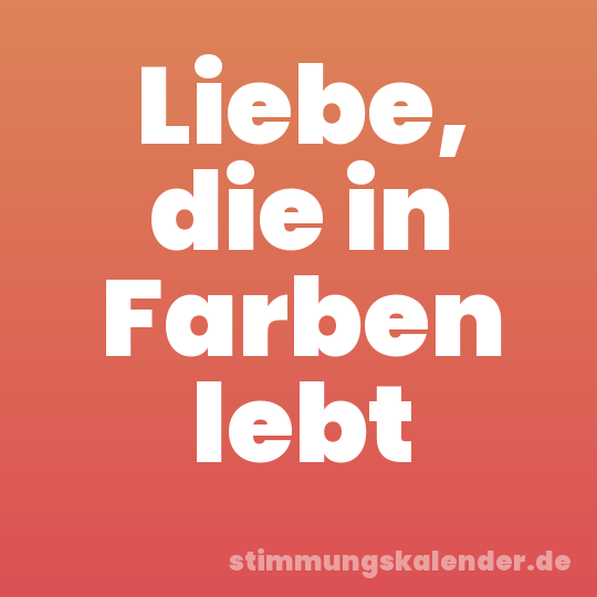 Liebe, die in Farben lebt
