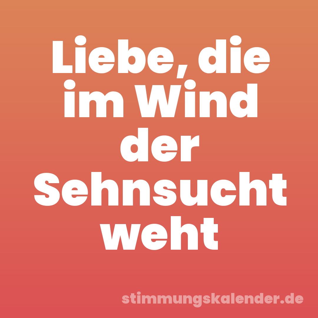Liebe, die im Wind der Sehnsucht weht