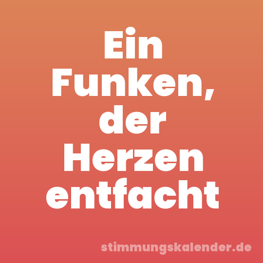 Ein Funken, der Herzen entfacht