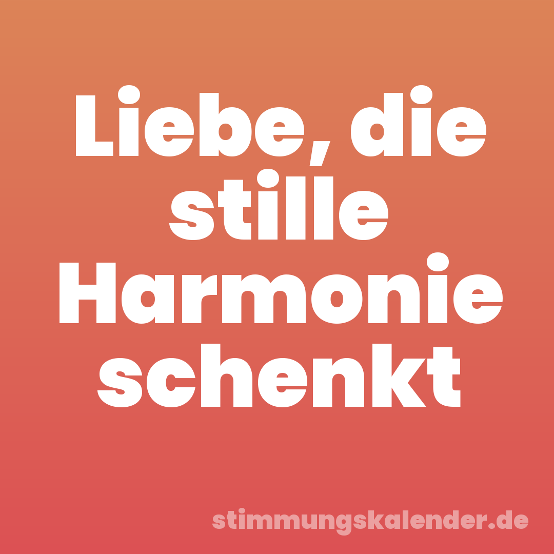 Liebe, die stille Harmonie schenkt