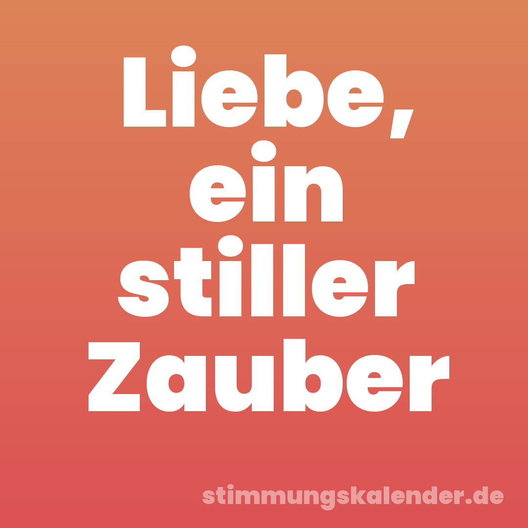 Liebe, ein stiller Zauber