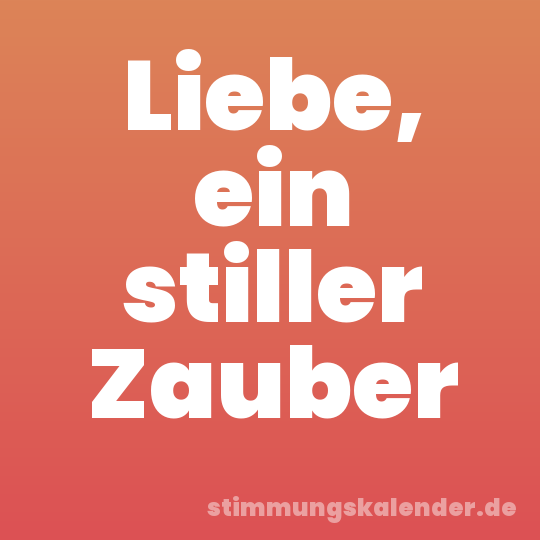 Liebe, ein stiller Zauber