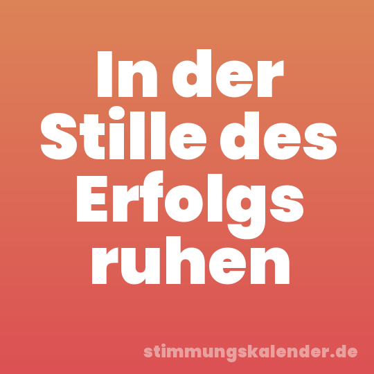 In der Stille des Erfolgs ruhen