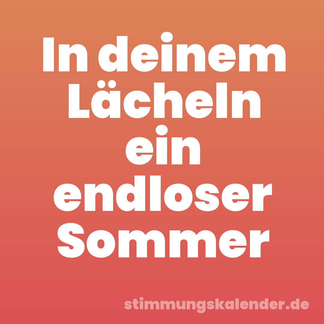 In deinem Lächeln ein endloser Sommer