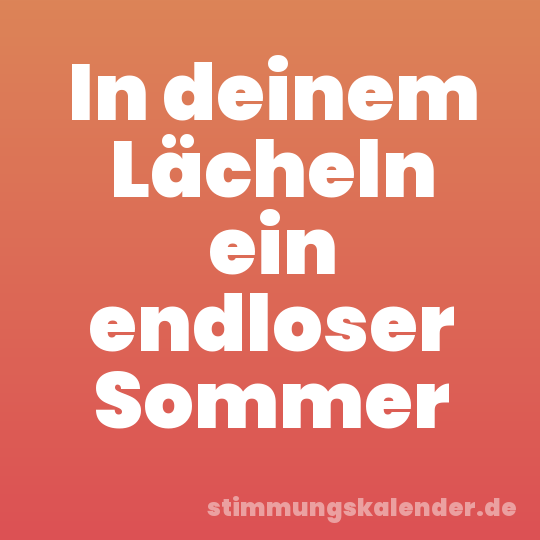 In deinem Lächeln ein endloser Sommer