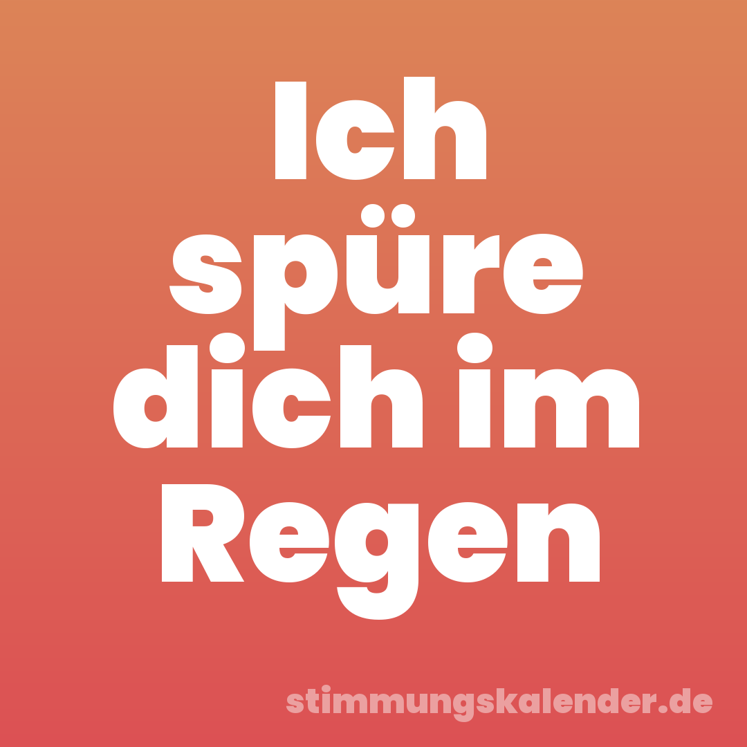 Ich spüre dich im Regen